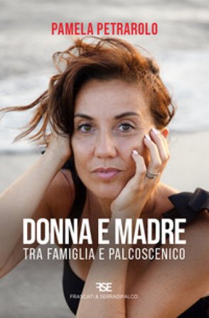 Donna e madre. Tra famiglia e palcoscenico Pamela Petrarolo