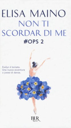 Non ti scordar di me. #Ops. Vol. 2 Elisa Maino