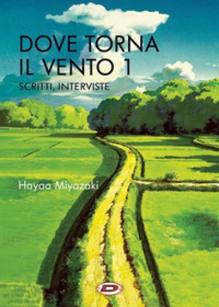Dove torna il vento. Vol. 1: Scritti, interviste Hayao Miyazaki