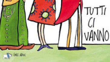 Tutti ci vanno. Ediz. a colori Émile Jadoul