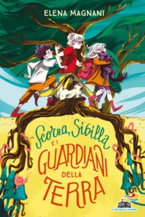 Scorza, Sibilla e i guardiani della Terra Elena Magnani