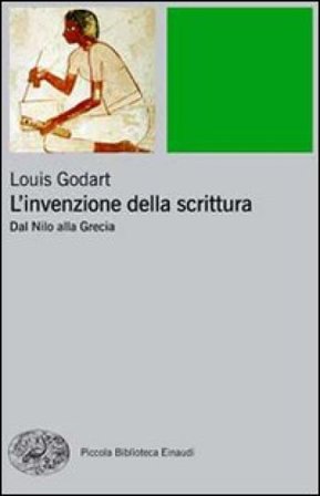 L'invenzione della scrittura. Dal Nilo alla Grecia Louis Godart