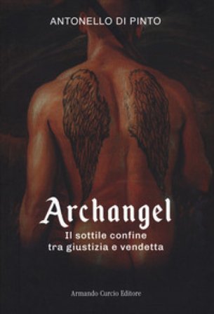 Archangel. Il sottile confine tra giustizia e vendetta Antonello Di Pinto