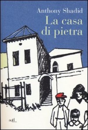 La casa di pietra Anthony Shadid