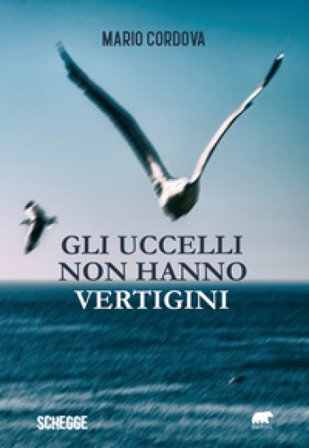 Gli uccelli non hanno vertigini Mario Cordova