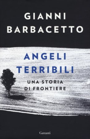Angeli terribili. Una storia di frontiere Gianni Barbacetto