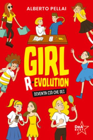 Girl r-evolution. Diventa ciò che sei Alberto Pellai
