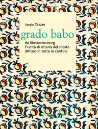 Grado babo da Klosterneuburg l'unità di misura del mosto diffuso in tutte le cantine Sergio Tazzer