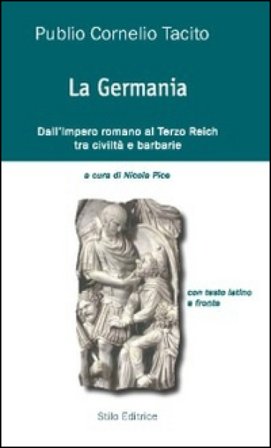 La Germania. Dall'impero romano al Terzo Reich tra civiltà e barbarie. Testo latino a fronte Publio Cornelio Tacito