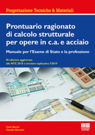 Prontuario ragionato di calcolo strutturale per opere in c.a. e acciaio. Per l'esame di Stato e la professione Carlo Marini