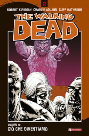 Ciò che diventiamo. The walking dead. Vol. 10 Robert Kirkman