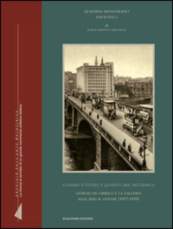 «Londra d'estate è quanto mai metafisica». Giorgio de Chirico e la galleria Alex. Reid Lefevre (1937-1939). Ediz. illustrata Flavia Matitti