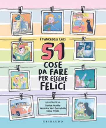 51 cose da fare per essere felici. Ediz. a colori Francesca Ceci