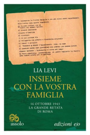 Insieme con la vostra famiglia. 16 ottobre 1943 la grande retata di Roma Lia Levi
