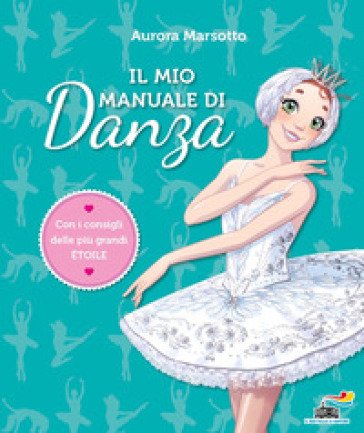Il mio manuale di danza Aurora Marsotto