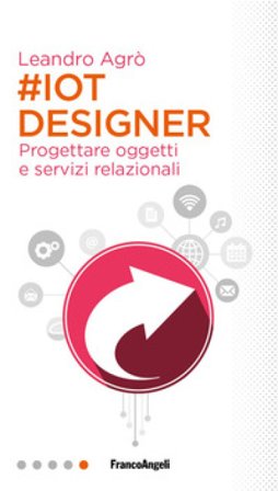 #IoT designer. Progettare oggetti e servizi relazionali Leandro Agrò