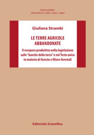 Le terre agricole abbandonate. Il recupero produttivo nella legislazione sulle «banche della terra» e nel Testo unico in materia di foreste e filiere 