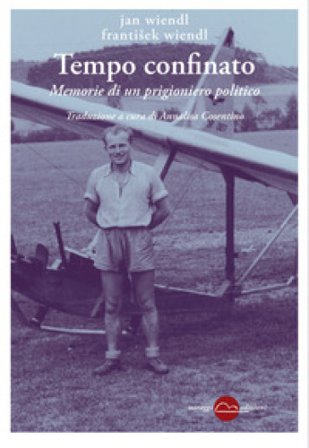 Tempo confinato. Memorie di un prigioniero politico Jan Wiendl