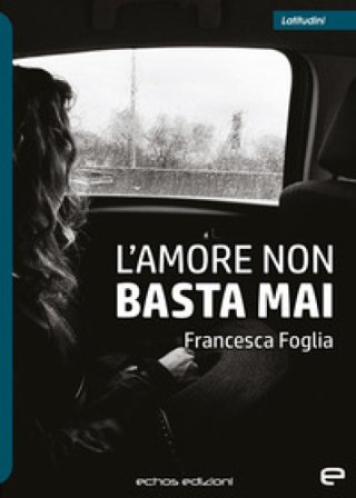 L'amore non basta mai Francesca Foglia