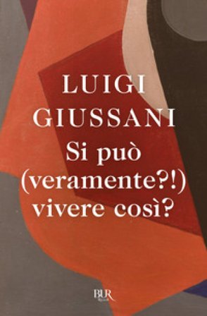 Si può (veramente?!) vivere così? Luigi Giussani