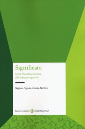 Significato. Dalla filosofia analitica alle scienze cognitive Stefano Caputo