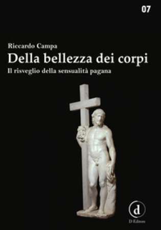 Della bellezza dei corpi. Il risveglio della sensualità pagana Riccardo Campa