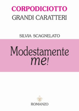 Modestamente me! Ediz. ad alta leggibilità Silvia Scagnelato