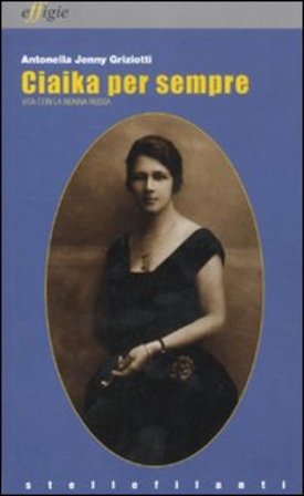 Ciakia per sempre. Vita con la nonna russa Antonella J. Griziotti