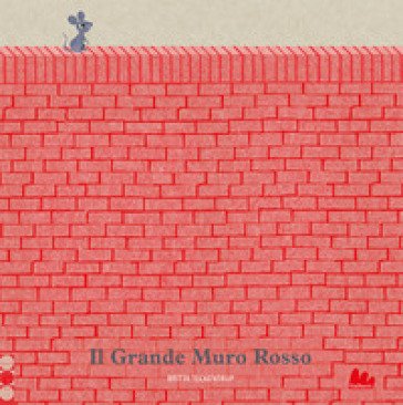 Il grande muro rosso. Ediz. a colori Britta Teckentrup
