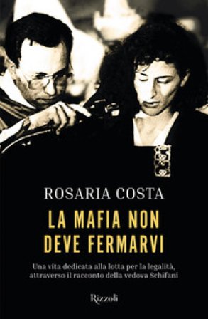 La mafia non deve fermarvi. Una vita dedicata alla lotta per la legalità, attraverso il racconto della vedova Schifani Rosaria Costa