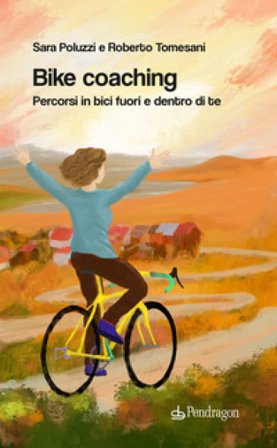 Bike coaching. Percorsi in bici fuori e dentro di te Roberto Tomesani