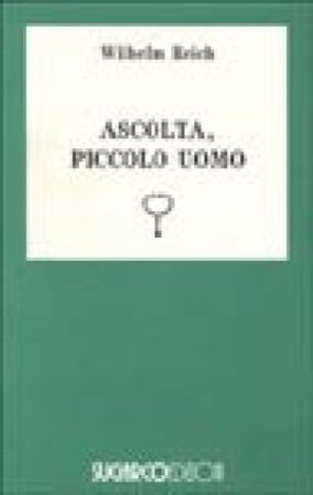 Ascolta, piccolo uomo Wilhelm Reich