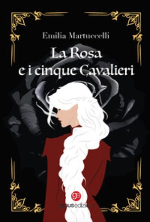 La rosa e i cinque cavalieri Emilia Martuccelli