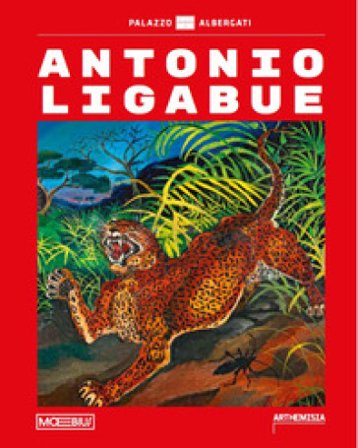 Antonio Ligabue. Ediz. a colori
