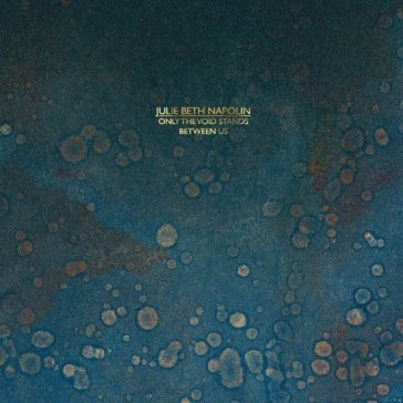 Only the void stands between us Julie Beth Napolin