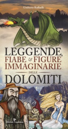 Leggende, fiabe e figure immaginarie delle Dolomiti Umberto Raffaelli