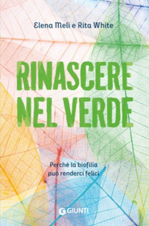 Rinascere nel verde. Perché la biofilia può renderci felici Elena Meli
