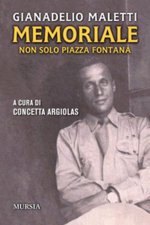 Memoriale. Non solo piazza Fontana Gianadelio Maletti