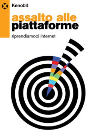 Assalto alle piattaforme. Riprendiamoci internet Kenobit
