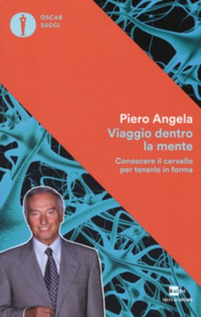 Viaggio dentro la mente. Conoscere il cervello per tenerlo in forma Piero Angela