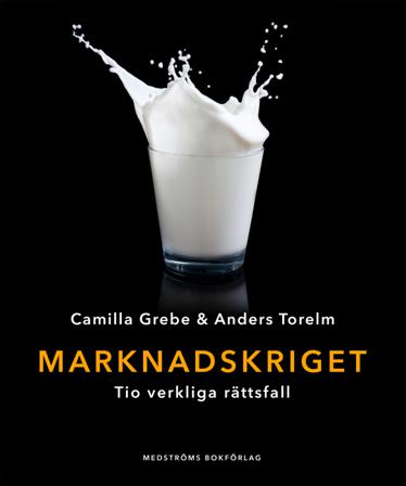 Marknadskriget : tio verkliga rättsfall - Bok av Camilla Grebe & Anders Torelm - Inbunden