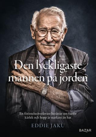 Den lyckligaste mannen på jorden : En förintelseöverlevare berättar om varför kärlek och hopp är starkare än hat - Bok av Eddie Jaku - Inbunden