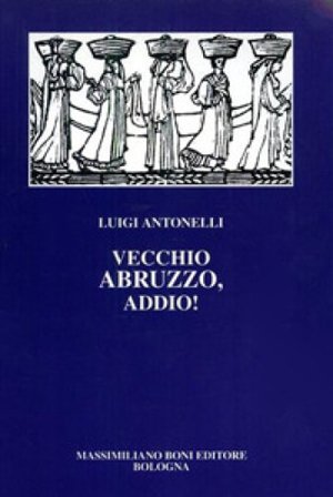 Vecchio Abruzzo, addio! Luigi Antonelli