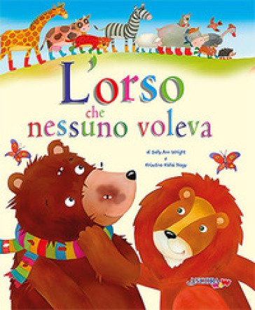 L'orso che nessuno voleva. Ediz. a colori. Con blocchetto di inviti per le feste di compleanno Sally Ann Wright