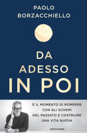 Da adesso in poi. Un romanzo per cambiare Paolo Borzacchiello