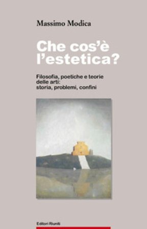 Che cos'è l'estetica. Filosofia, poetica e teoria delle arti: storia, problemi, confini Massimo Modica