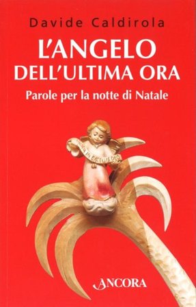 L'angelo dell'ultima ora. Parole per la notte di Natale Davide Caldirola