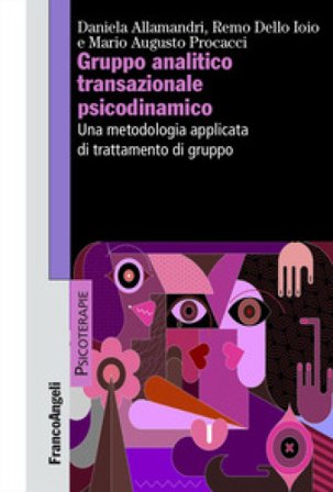Gruppo analitico transazionale psicodinamico. Una metodologia applicata di trattamento di gruppo Daniela Allamandri
