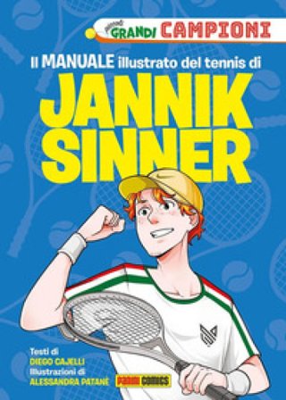 Il manuale illustrato del tennis di Jannik Sinner. Piccoli grandi campioni. Ediz. a colori Diego Cajelli