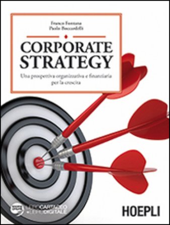 Corporate strategy. Una prospettiva organizzativa e finanziaria per la crescita Franco Fontana